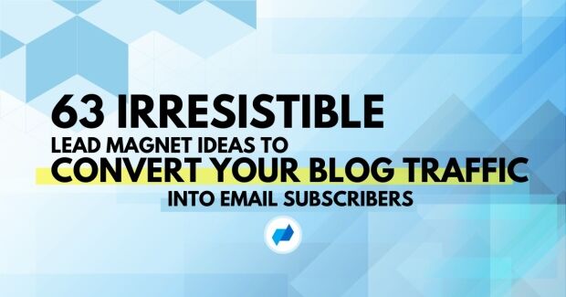 63 Irresistible lead magnet ideas to convert your blog traffic into email subscribers