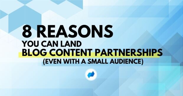 8 reason you can land a blog content partnership even with a small audience